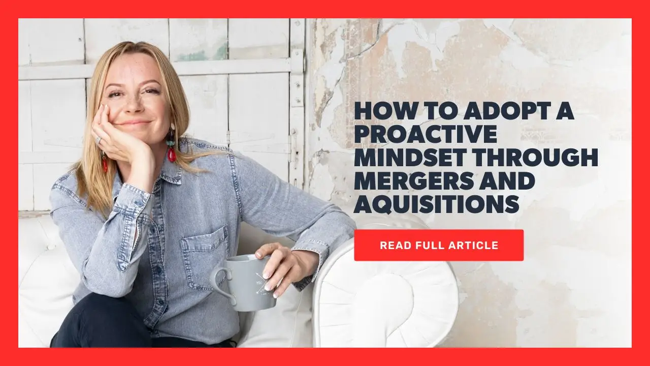 How to Adopt a Proactive Mindset Through Mergers and Aquisition