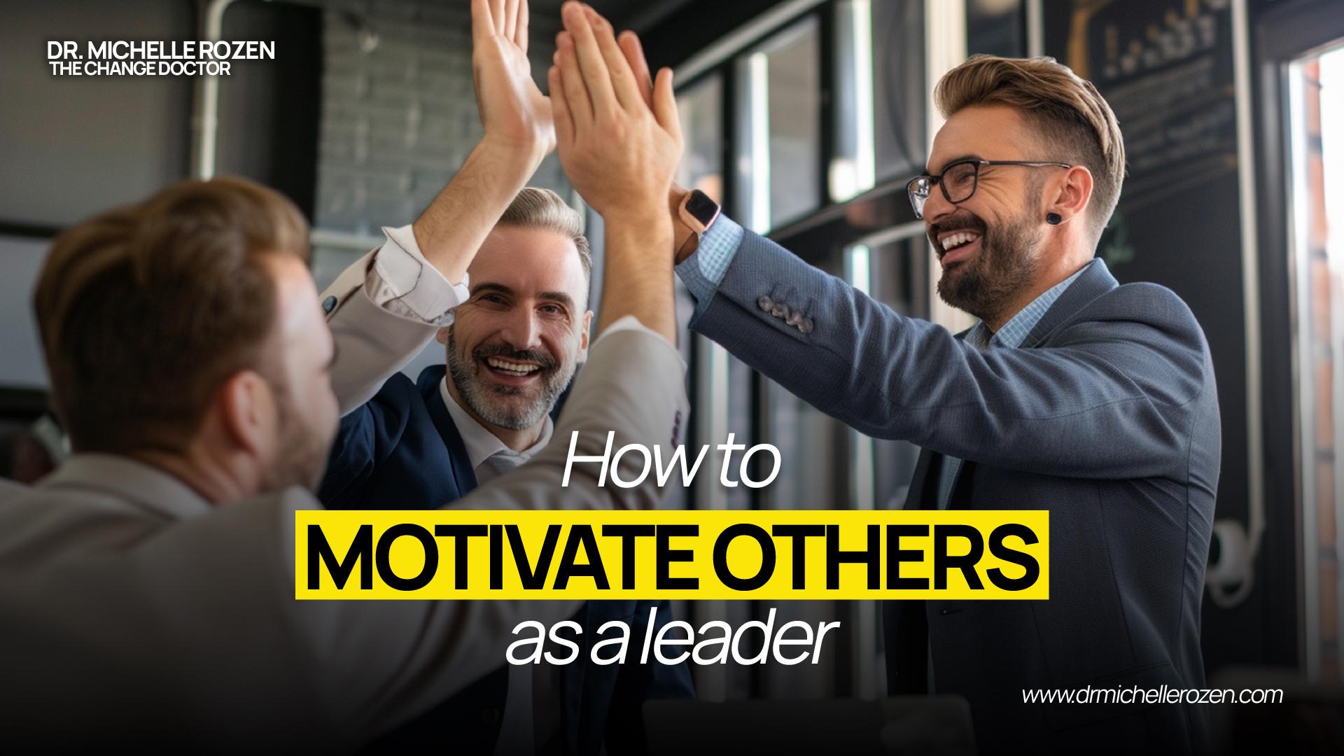 How to motivate others as a leader