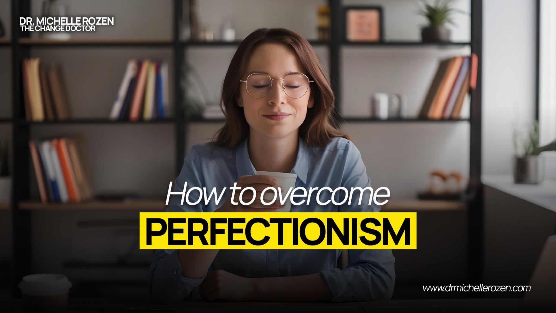 How to overcome perfectionism