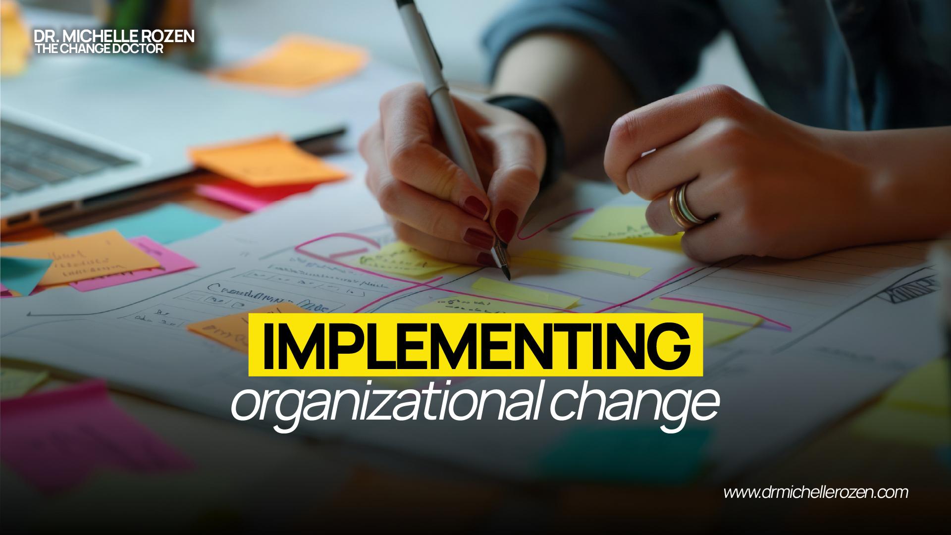 Implementing organizational change